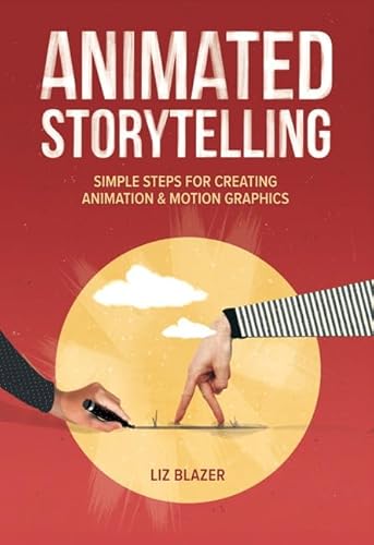 Animated Storytelling: Simple Steps for Creating Animation and Motion Graphics: Simple Steps for Creating Animation & Motion Graphics von Prentice Hall